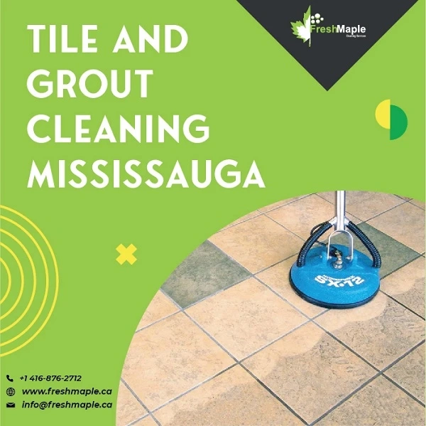 Tile and Grout Cleaning Mississauga by Fresh Maple Gives you the Breathing Space you Require