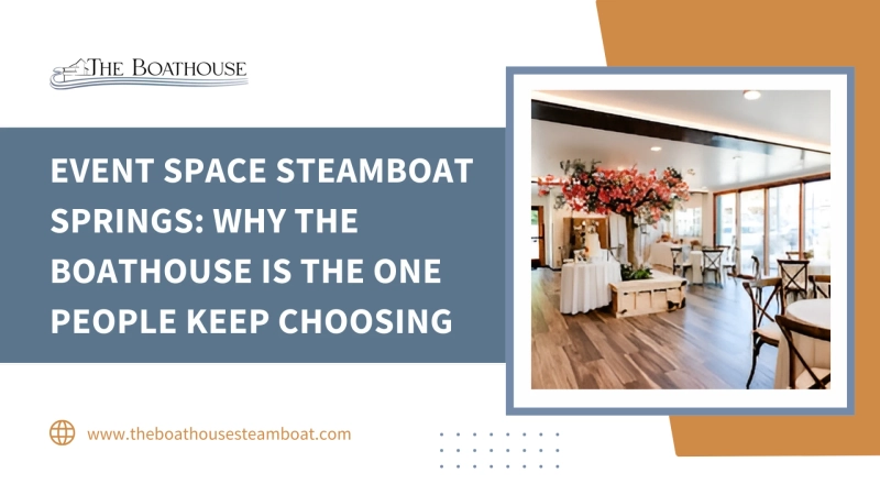 Event Space Steamboat Springs: Why The Boathouse Is the One People Keep Choosing