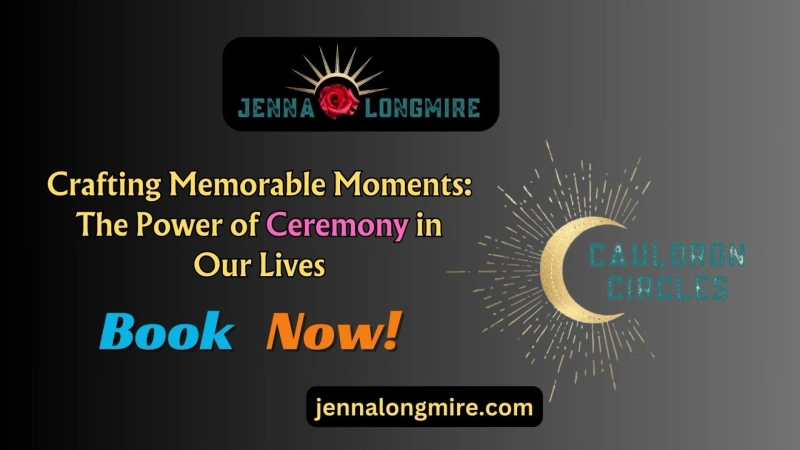 Crafting Memorable Moments: The Power of Ceremony in Our Lives