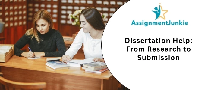 Dissertation Help: From Research to Submission