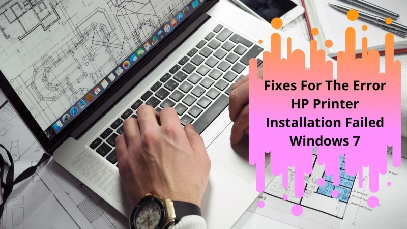 Fixes For The Error HP Printer Installation Failed Windows 7