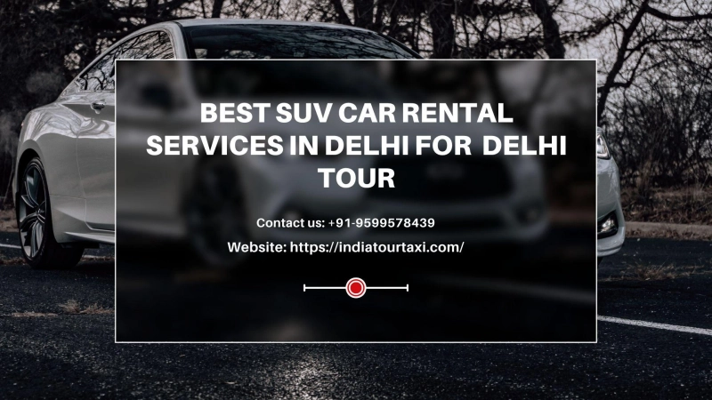 Best SUV Car Rental Services In Delhi For Delhi Tour