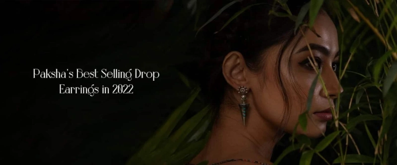 Paksha’s Best Selling Drop Earrings In 2022