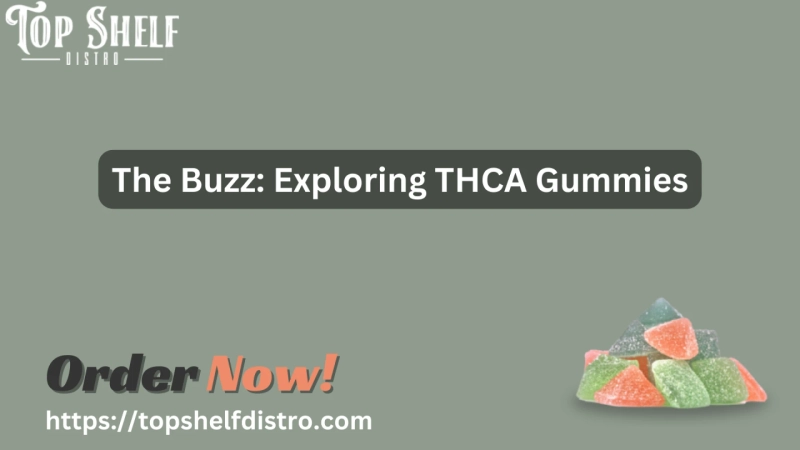 The Buzz: Exploring THCA Gummies