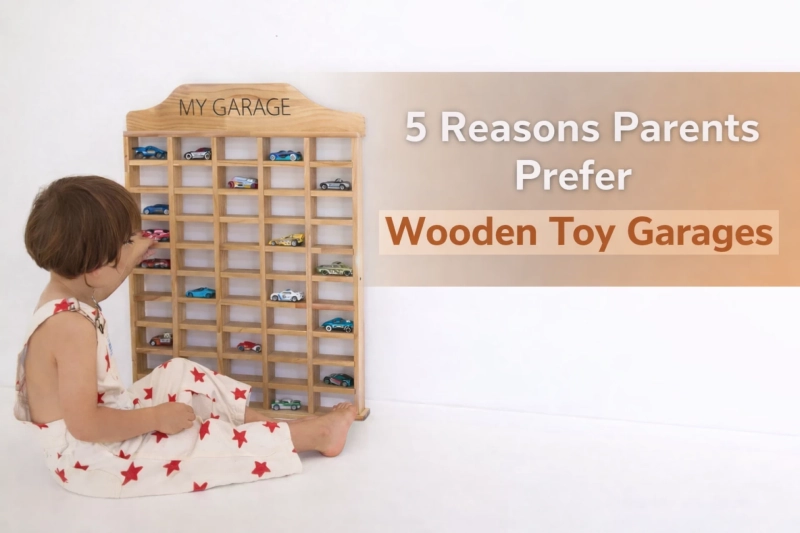 5 Reasons Parents Prefer Wooden Toy Garages Over Electronic Toys