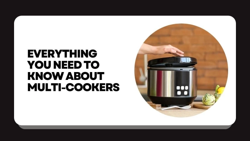 Everything You Need to Know About Multi-Cookers