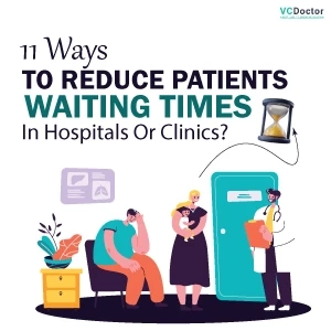 11 Ways To Reduce Patients Waiting Times In Hospitals Or Clinics