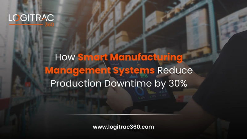 How Smart Manufacturing Management Systems Reduce Production Downtime by 30%						