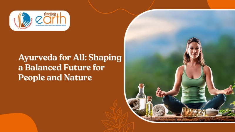 Ayurveda for All: Shaping a Balanced Future for People and Nature
