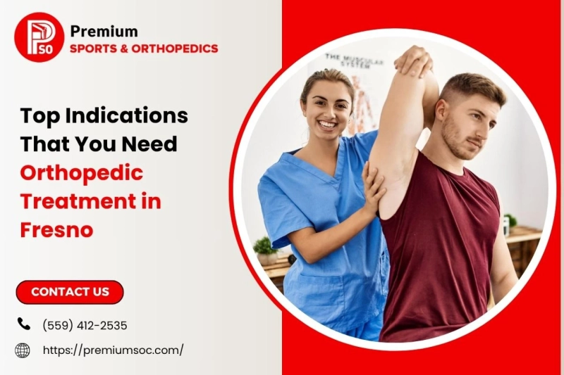 Top Indications That You Need Orthopedic Treatment in Fresno