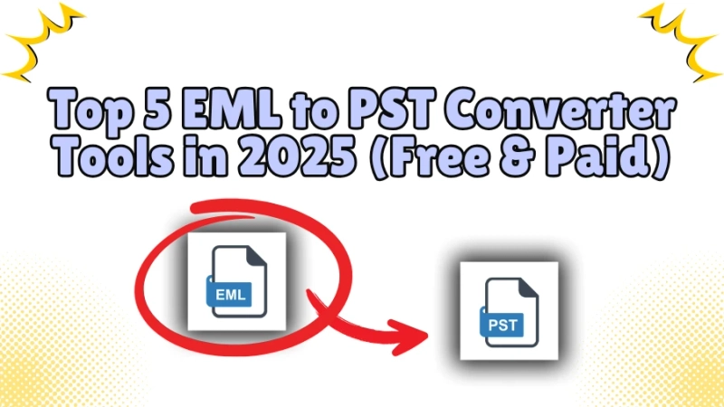 Top 5 EML to PST Converter Tools in 2025 (Free & Paid)