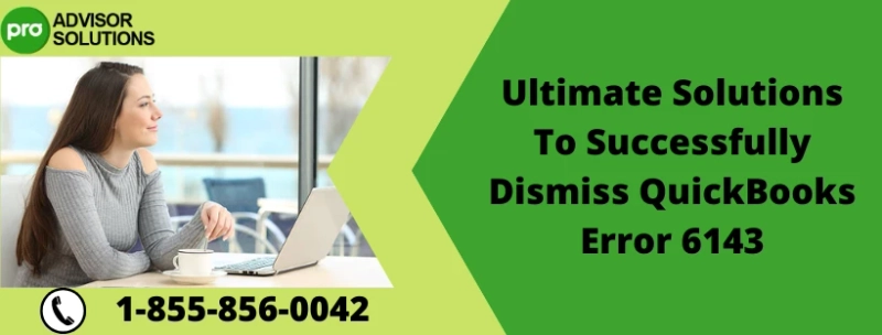 How to quickly eliminate QuickBooks Error 6143