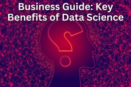 Business Guide: Key Benefits of Data Science