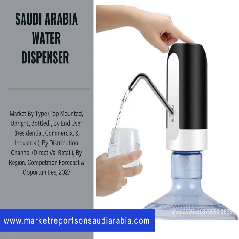 Saudi Arabia Water Dispenser Market By Type, End User, Region and Forecast 2027