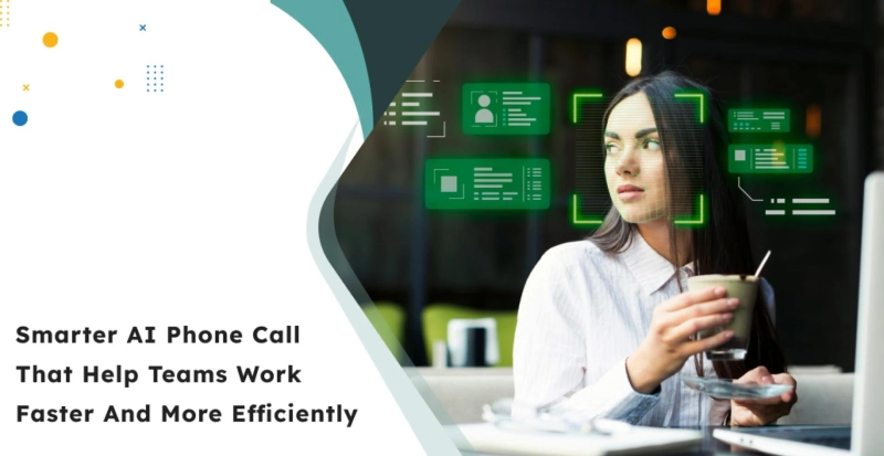 Smarter AI Phone Call That Help Teams Work Faster and More Efficiently