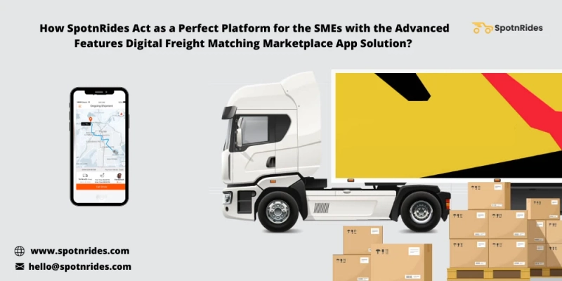 Improve Your Logistics Business Operations Using SpotnRides Digital Freight Matching Marketplace App Solution