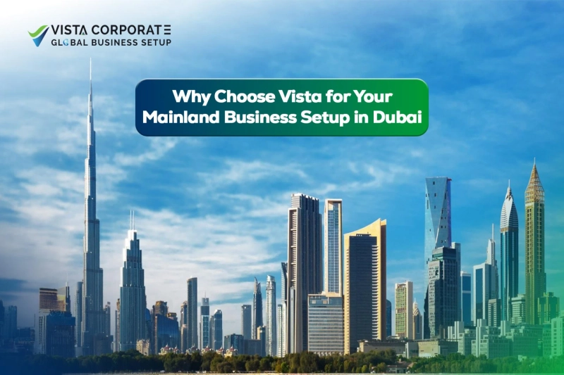 Why Choose Vista for Your Mainland Business Setup in Dubai?