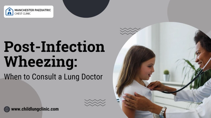 Post-Infection Wheezing: When to Consult a Lung Doctor