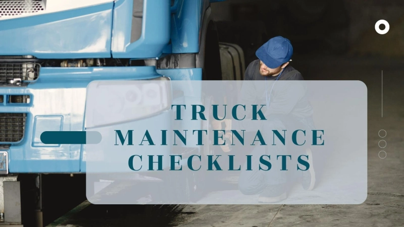 Why Truck Maintenance Checklists Are A Must-Have For Fleet Owners?