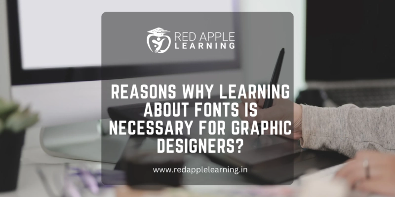 5 Reasons Why Learning About Fonts are Necessary for the Graphic Designers?