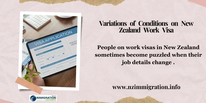 What are the Variations of Conditions on New Zealand Work Visa?