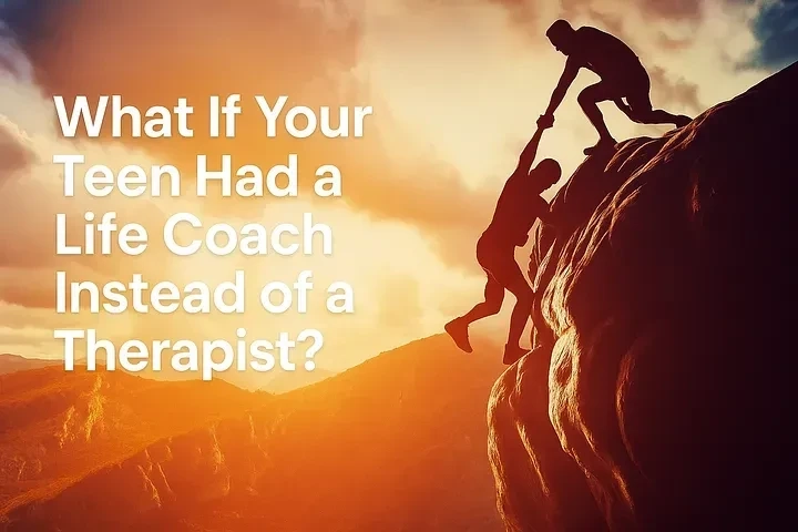 What If Your Teen Had a Life Coach Instead of a Therapist?