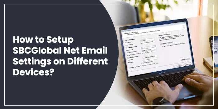 HOW TO SETUP SBCGLOBAL NET EMAIL SETTINGS ON DIFFERENT DEVICES?