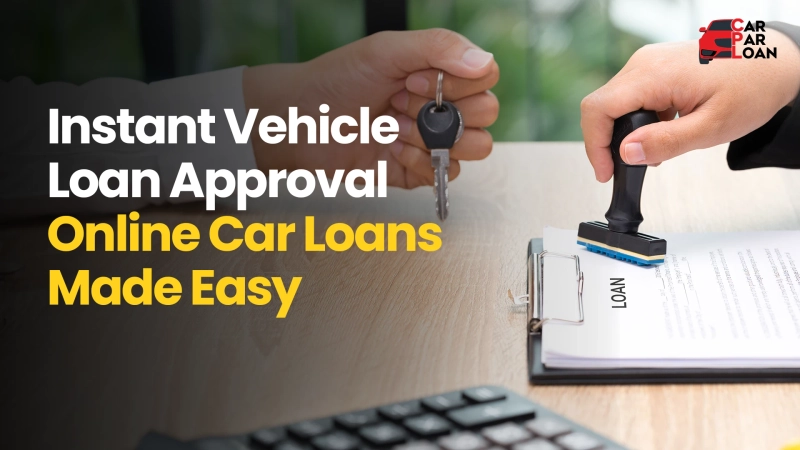 Instant Vehicle Loan Approval: Get Your Online Car Loan Fast & Easy!