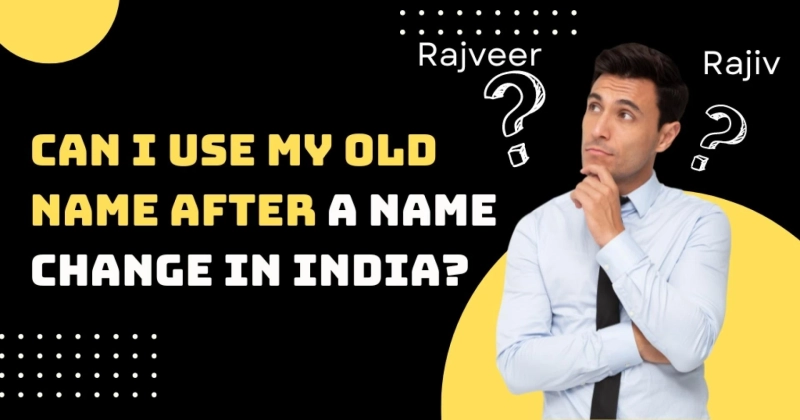 Can I Use My Old Name After a Name Change in India?