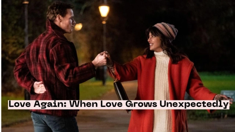 Love Again: When Love Grows Unexpectedly