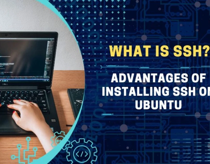 What Is SSH? Advantages of Installing SSH on Ubuntu