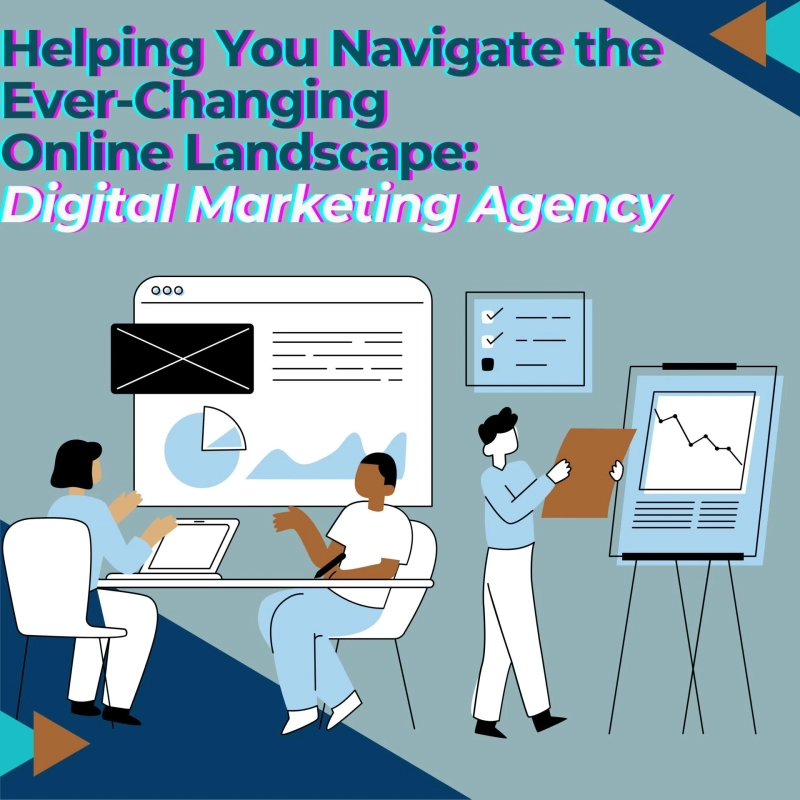 Helping You Navigate the Ever-Changing Online Landscape: Digital Marketing Agency