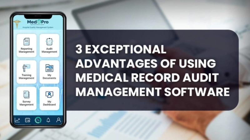 3 Exceptional Advantages of Using Medical Record Audit Management Software