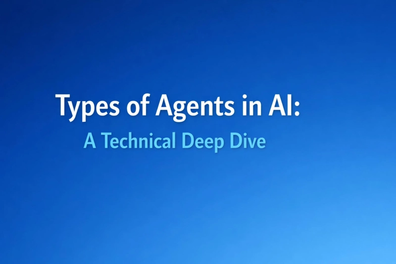 Types of Agents in AI: A Technical Deep Dive