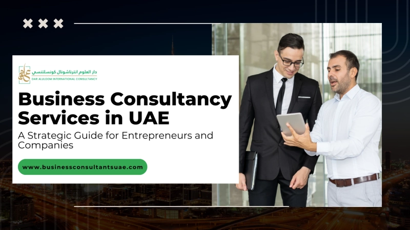 Business Consultancy Services in UAE: A Strategic Guide for Entrepreneurs and Companies