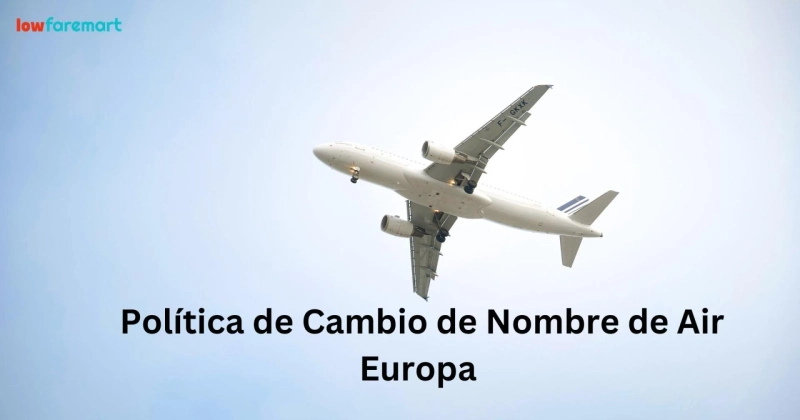 ¿Qué debo hacer para cambiar mi nombre en Air Europa? 