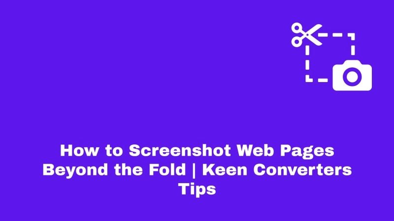 How to Screenshot Web Pages Beyond the Fold | Keen Converters Tips