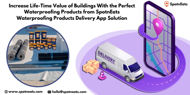Increase Life-Time Value Of Buildings With The Perfect Waterproofing Products From SpotnEats Waterproofing Products Delivery App Solution