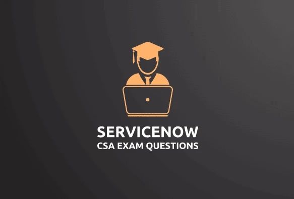 Servicenow CSA Exam Questions syllabus in specific codecs.