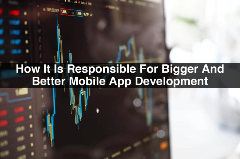 Big Data: How It Is Responsible For Bigger And Better Mobile App Development