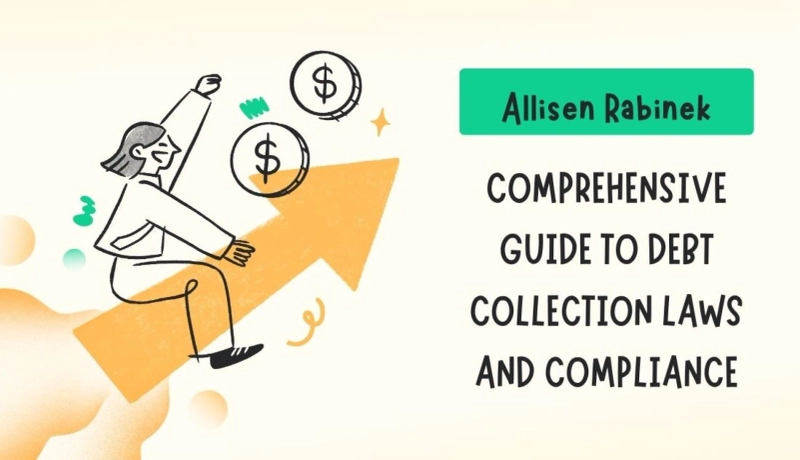 Allisen Rabinek’s Comprehensive Guide to Debt Collection Laws and Compliance