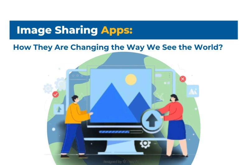 Image Sharing Apps: How They Are Changing the Way We See the World