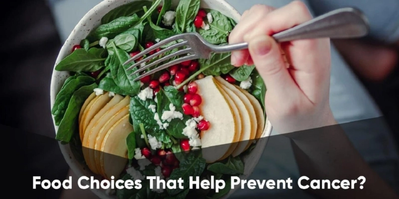 FOOD CHOICES THAT HELP PREVENT CANCER