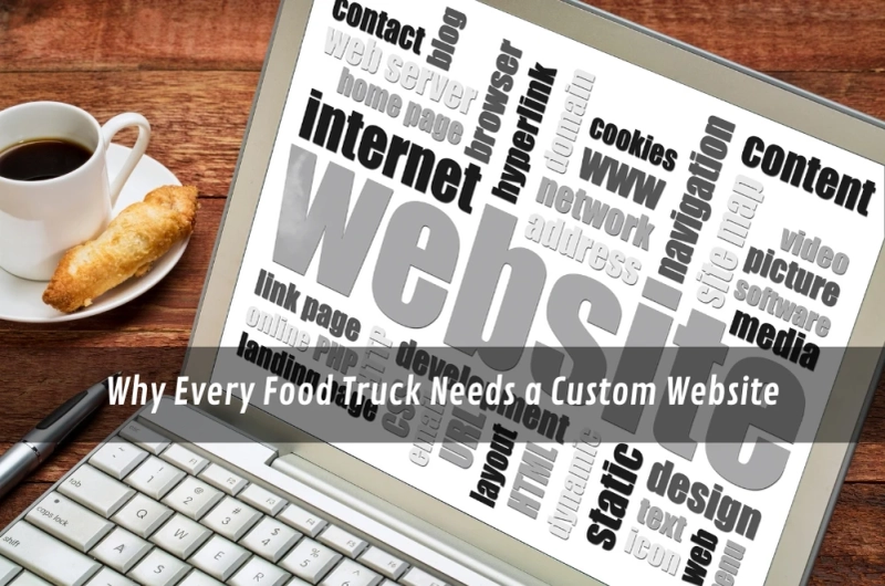 Why Every Food Truck Needs a Custom Website