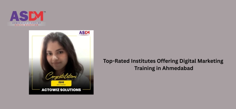 Top-Rated Institutes Offering Digital Marketing Training in Ahmedabad