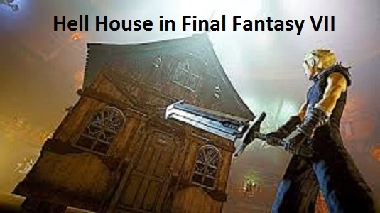 How to Defeat the Hell House in Final Fantasy VII