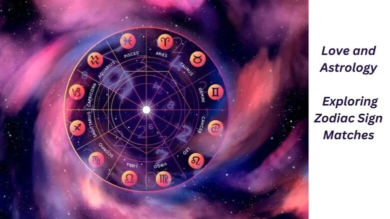 Love and Astrology: Exploring Zodiac Sign Matches