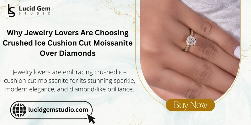 Why Jewelry Lovers Are Choosing Crushed Ice Cushion Cut Moissanite Over Diamonds