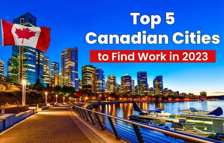 Top 5 Canadian Cities To Find Work In 2023