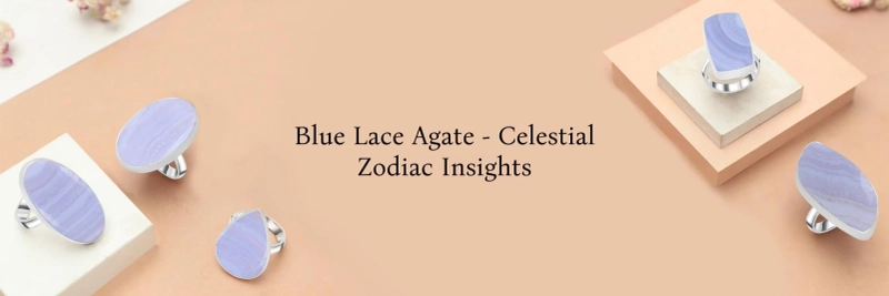 Celestial Calm: Exploring Blue Lace Agate's Influence on Zodiac Signs